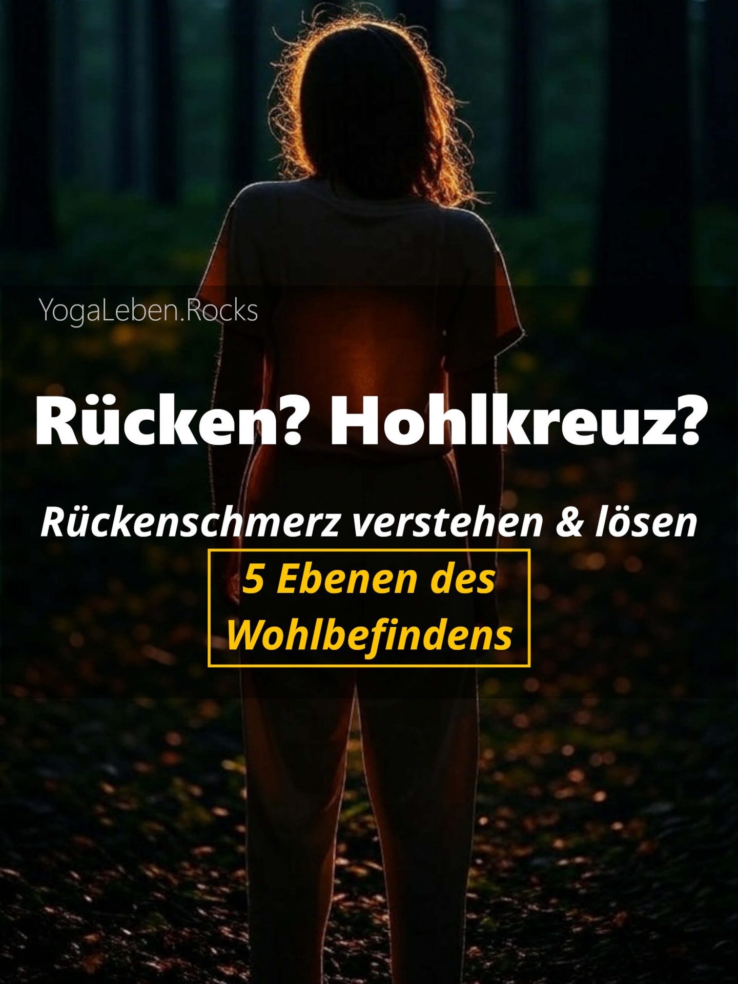Yoga bei Hohlkreuz – Rücken Hohlkreuz – Rückenschmerzen verstehen und lösen mit den 5 Ebenen des Wohlbefindens im Yoga